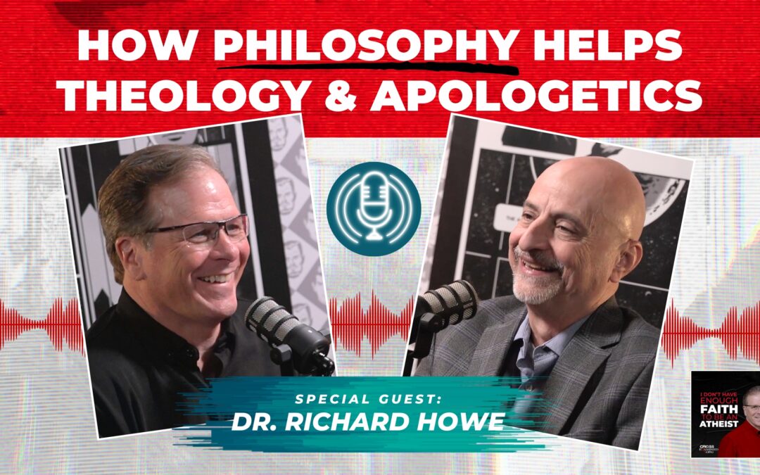 How Philosophy Helps Theology & Apologetics | with Dr. Richard Howe